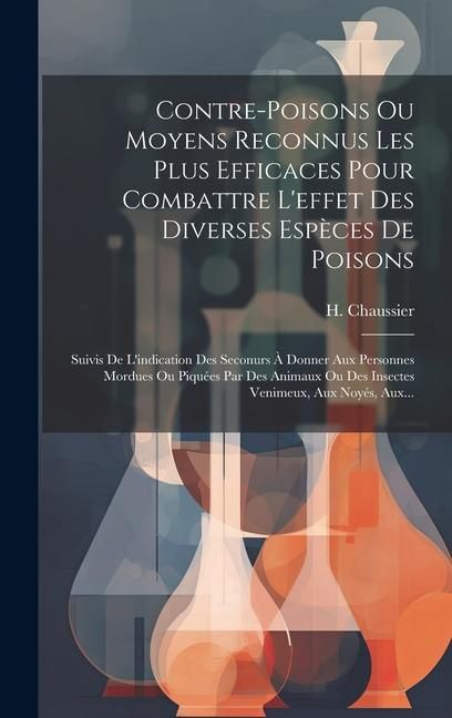 Produktbild: Contre-poisons Ou Moyens Reconnus Les Plus Efficaces Pour Combattre L'effet Des Diverses Esp&egrave;ces De Poisons
