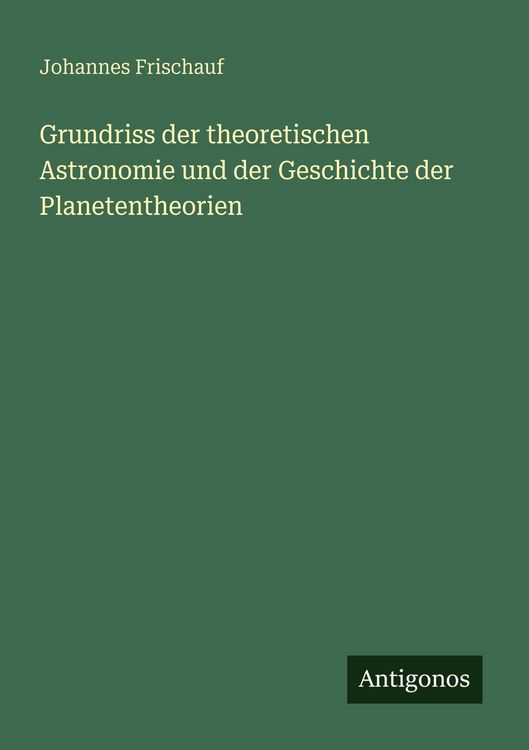 Produktbild: Grundriss der theoretischen Astronomie und der Geschichte der Planetentheorien