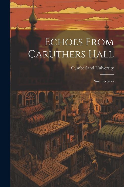 Produktbild: Echoes From Caruthers Hall: Nine Lectures