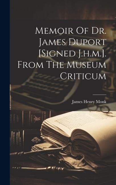 Produktbild: Memoir Of Dr. James Duport [signed J.h.m.]. From The Museum Criticum