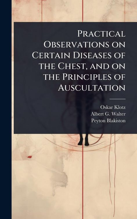 Produktbild: Practical Observations on Certain Diseases of the Chest, and on the Principles of Auscultation