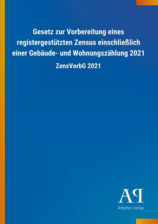 Produktbild: Gesetz zur Vorbereitung eines registergest&uuml;tzten Zensus einschlie&szlig;lich einer Geb&auml;ude- und Wohnungsz&auml;hlung 2021