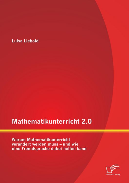 Produktbild: Mathematikunterricht 2.0: Warum Mathematikunterricht ver&auml;ndert werden muss - und wie eine Fremdsprache dabei helfen kann