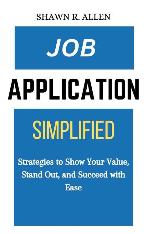 Produktbild: Job Application Simplified: Strategies to Show Your Value, Stand Out, and Succeed With Ease