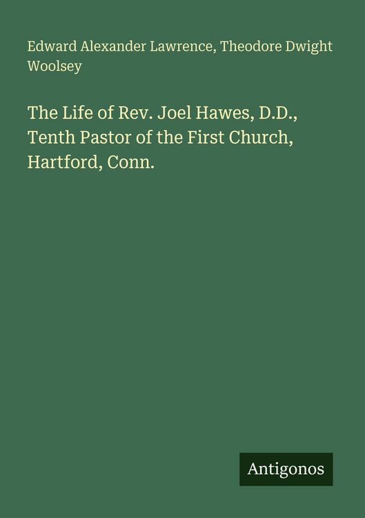 Produktbild: The Life of Rev. Joel Hawes, D.D., Tenth Pastor of the First Church, Hartford, Conn