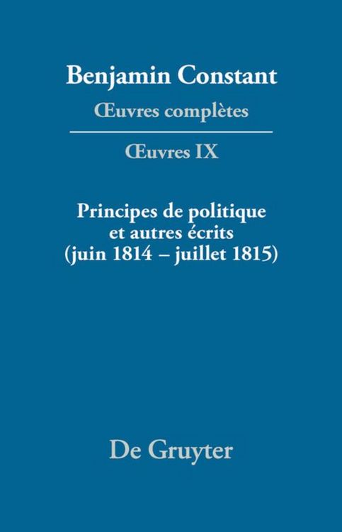 Produktbild: Principes de politique et autres &eacute;crits (juin 1814&ndash;juillet 1815). Libert&eacute; de la presse, Responsabilit&eacute; des ministres, M&eacute;moires de Juliette, Acte additionel etc.