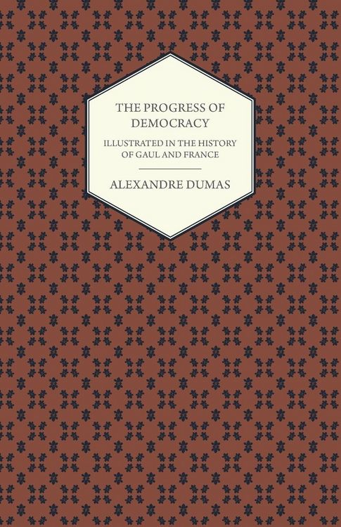 Produktbild: The Progress Of Democracy - Illustrated In The History Of Gaul And France