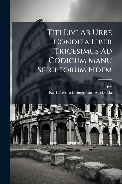 Produktbild: Titi Livi Ab Urbe Condita Liber Tricesimus Ad Codicum Manu Scriptorum Fidem