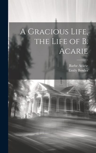 Produktbild: A Gracious Life, the Life of B. Acarie