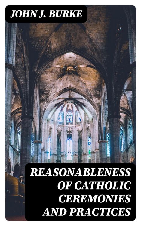 Produktbild: Reasonableness of Catholic Ceremonies and Practices