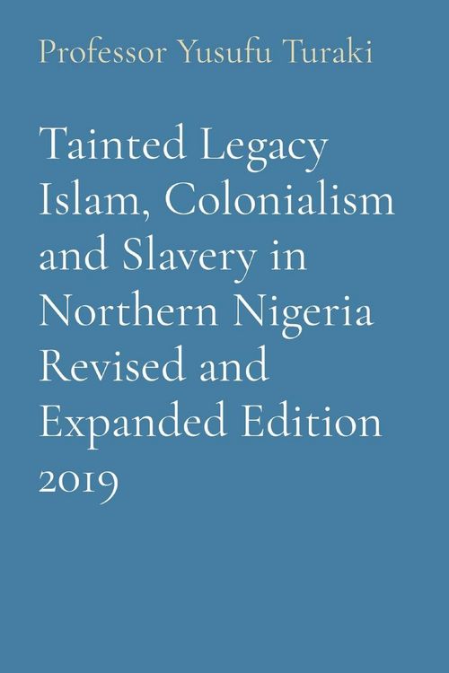 Produktbild: Tainted Legacy Islam, Colonialism and Slavery in Northern Nigeria Revised and Expanded Edition 2019