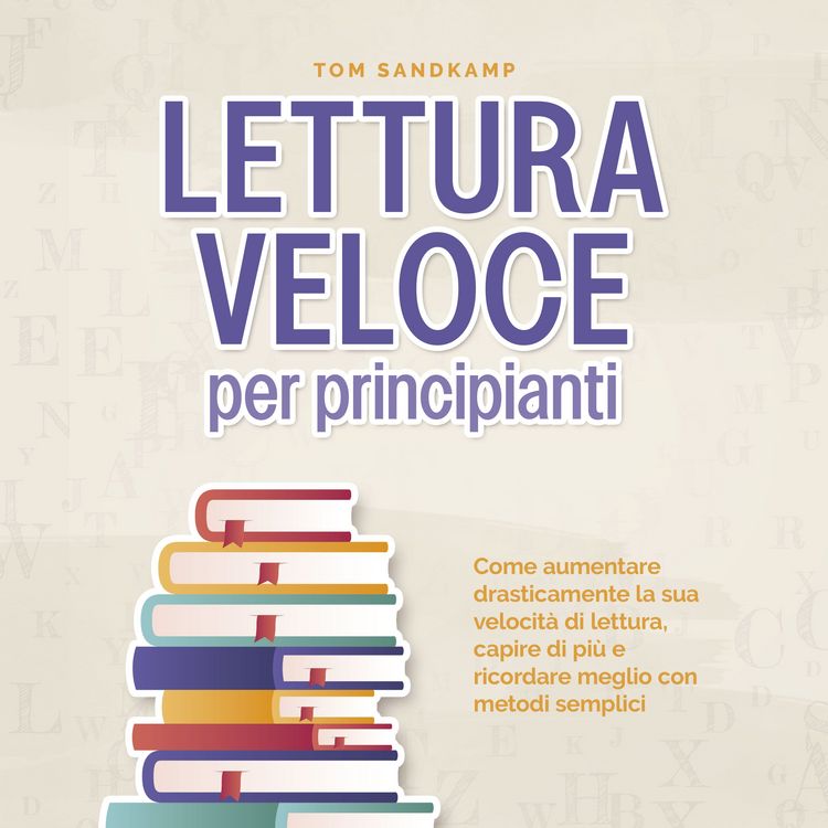 Produktbild: Lettura veloce per principianti: Come aumentare drasticamente la sua velocit&agrave; di lettura, capire di pi&ugrave; e ricordare meglio con metodi semplici