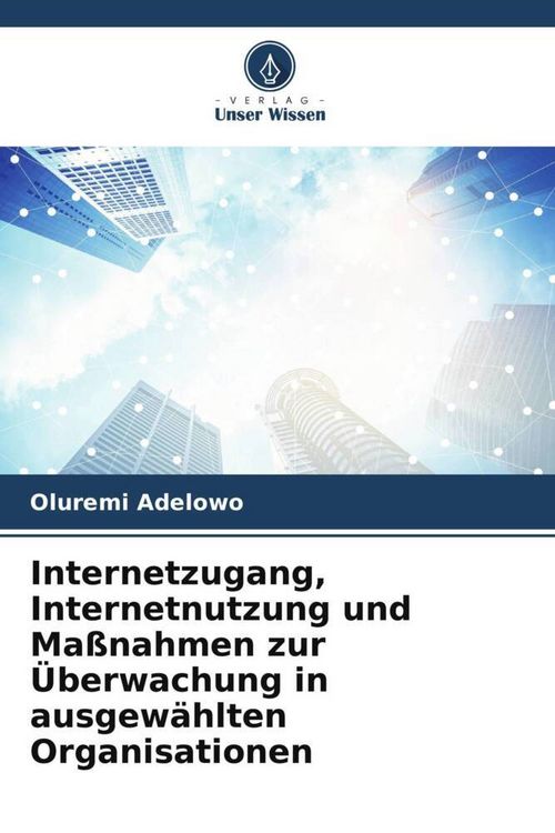 Produktbild: Internetzugang, Internetnutzung und Ma&szlig;nahmen zur &Uuml;berwachung in ausgew&auml;hlten Organisationen