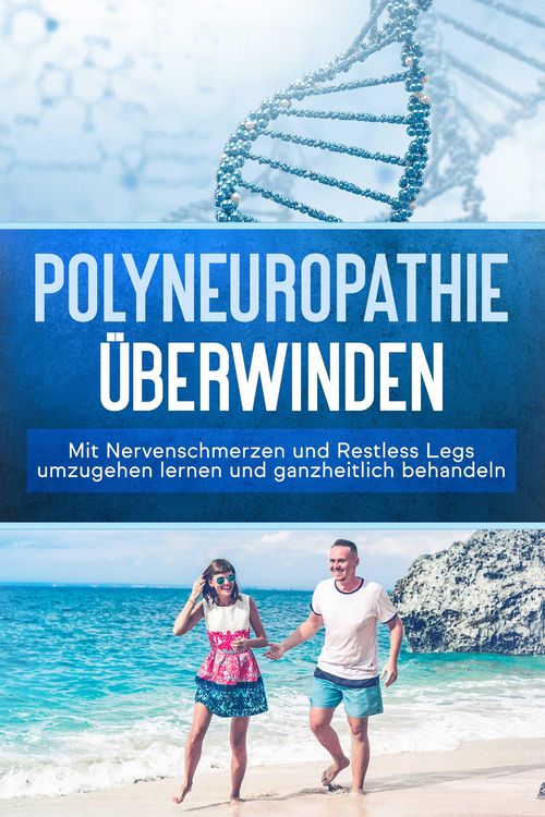 Produktbild: Polyneuropathie &uuml;berwinden: Mit Nervenschmerzen und Restless Legs umzugehen lernen und ganzheitlich behandeln