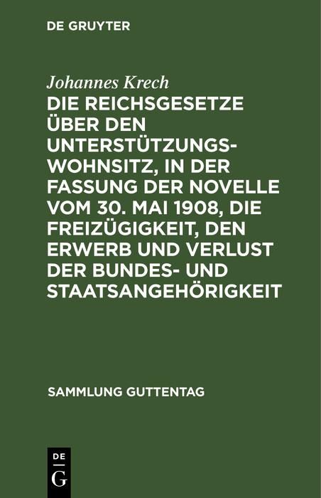 Produktbild: Die Reichsgesetze &uuml;ber den Unterst&uuml;tzungswohnsitz,in der Fassung der Novelle vom 30. Mai 1908, die Freiz&uuml;gigkeit, den Erwerb und Verlust der Bundes- u