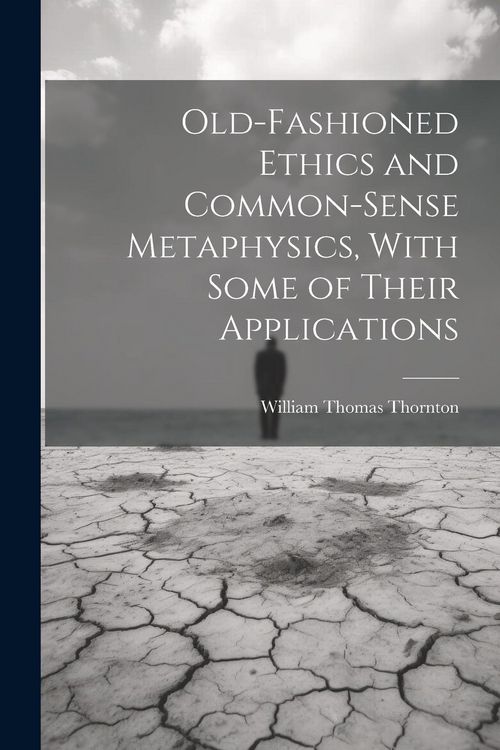 Produktbild: Old-Fashioned Ethics and Common-Sense Metaphysics, With Some of Their Applications