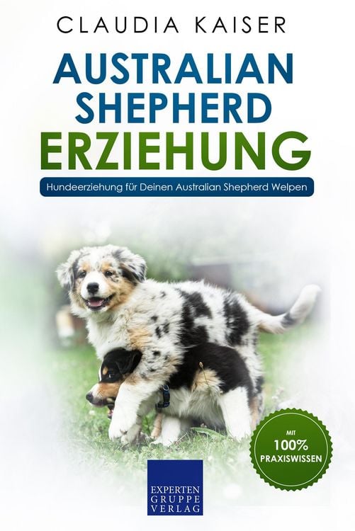 Produktbild: Australian Shepherd Erziehung: Hundeerziehung f&uuml;r Deinen Australian Shepherd Welpen