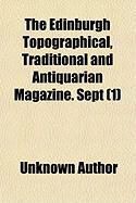 Produktbild: The Edinburgh Topographical, Traditional and Antiquarian Magazine. Sept (Volume 1)