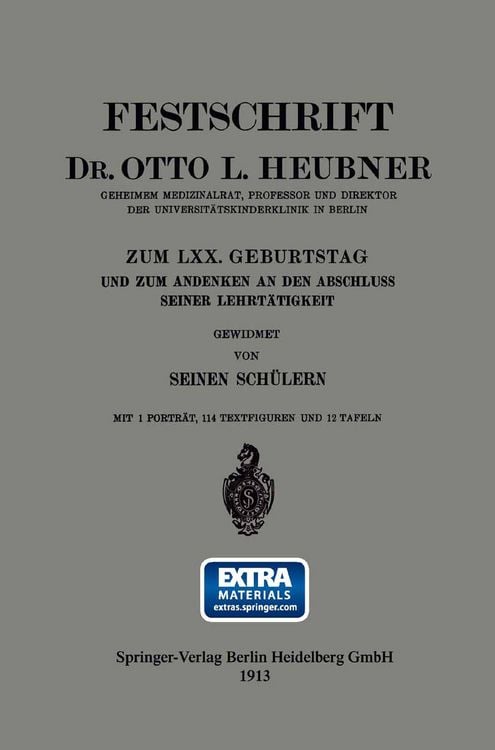 Produktbild: Festschrift Dr. Otto L. Heubner, Geheimem Medizinalrat, Professor und Direktor der Universit&auml;tskinderklinik in Berlin, zum LXX. Geburtstag und zum And