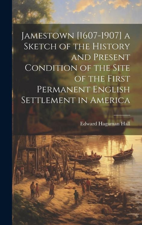 Produktbild: Jamestown [1607-1907] a Sketch of the History and Present Condition of the Site of the First Permanent English Settlement in America