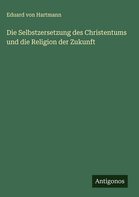 Produktbild: Die Selbstzersetzung des Christentums und die Religion der Zukunft
