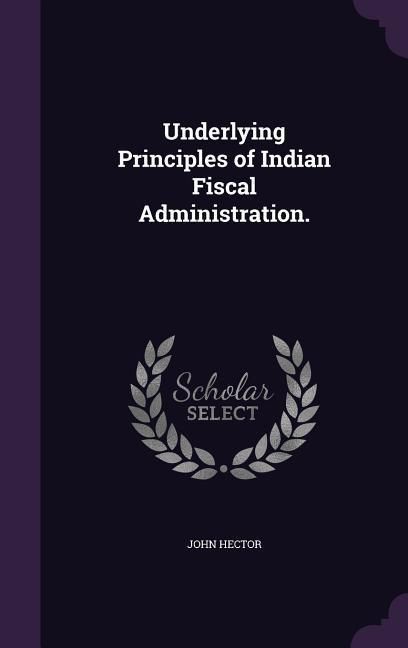 Produktbild: Underlying Principles of Indian Fiscal Administration.