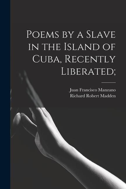Produktbild: Poems by a Slave in the Island of Cuba, Recently Liberated;