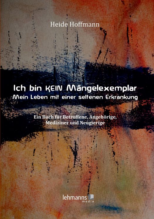 Produktbild: Ich bin K E I N M&auml;ngelexemplar - mein Leben mit einer seltenen Erkrankung