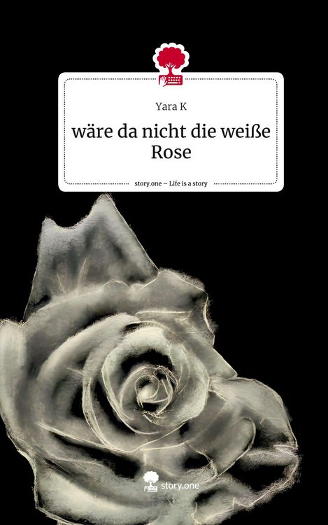 Produktbild: W&auml;re da nicht die wei&szlig;e Rose. Life is a Story - story.one