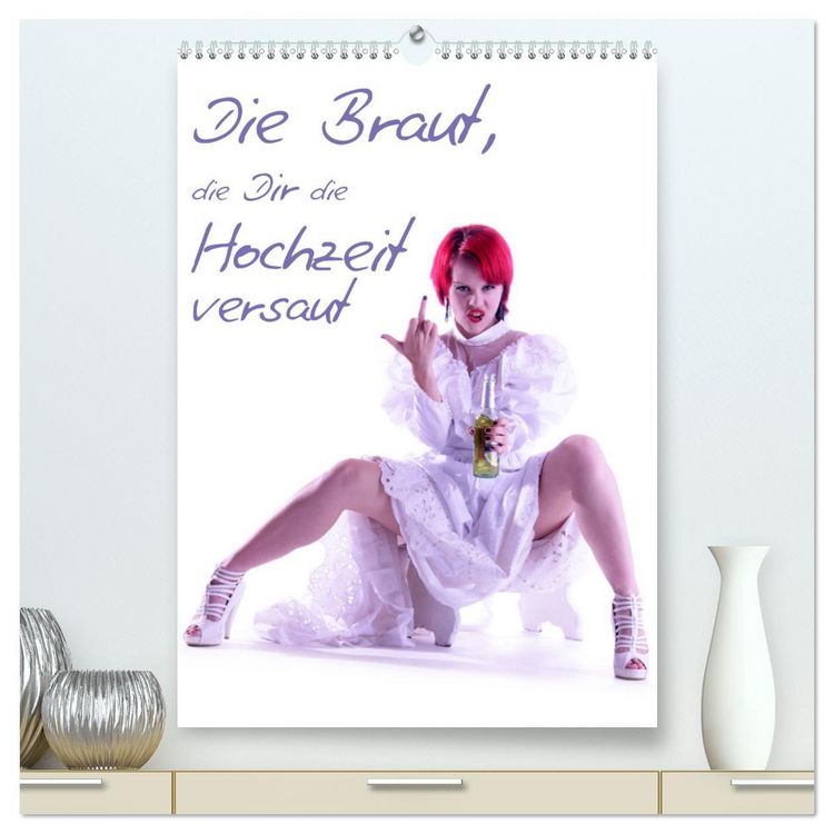 Produktbild: Die Braut, die Dir die Hochzeit versaut (hochwertiger Premium Wandkalender 2026 DIN A2 hoch), Kunstdruck in Hochglanz