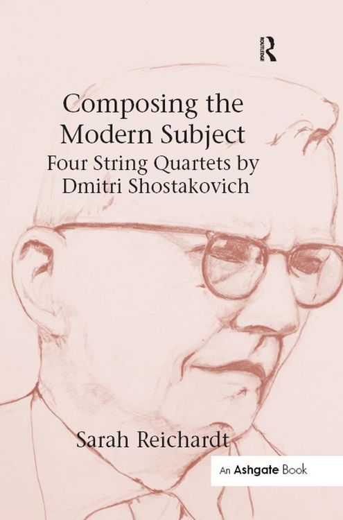 Produktbild: Composing the Modern Subject: Four String Quartets by Dmitri Shostakovich