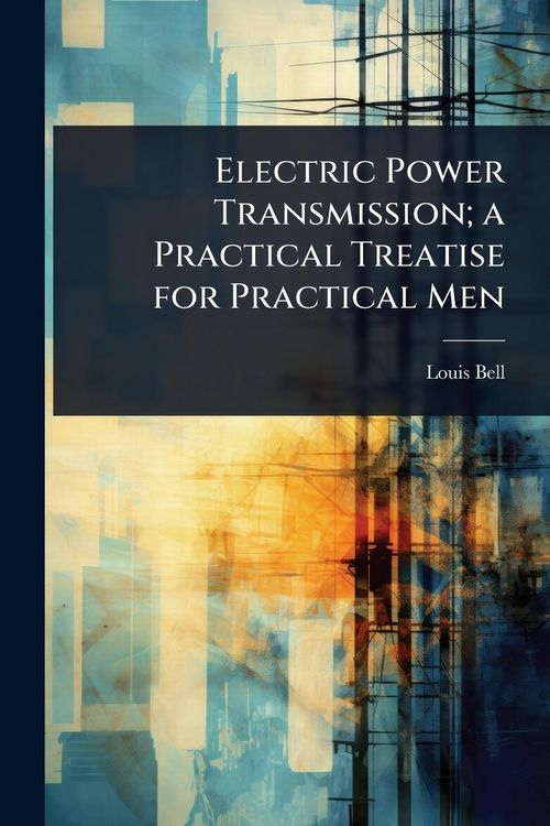 Produktbild: Electric Power Transmission; a Practical Treatise for Practical Men