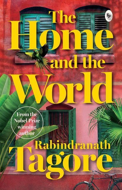 Produktbild: Home and the World by Rabindranath Tagore - A Masterpiece of Bengali Literature / Cultural Clash / Indian Literature Classic Depicting Political Turmoil / Unive