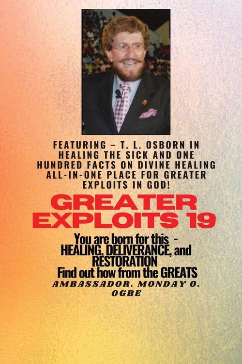 Produktbild: Greater Exploits - 19 Featuring - T. L. Osborn In Healing the Sick and One Hundred facts..