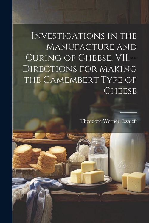Produktbild: Investigations in the Manufacture and Curing of Cheese. VII.--Directions for Making the Camembert Type of Cheese