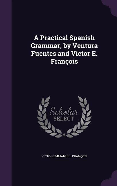Produktbild: A Practical Spanish Grammar, by Ventura Fuentes and Victor E. Fran&ccedil;ois
