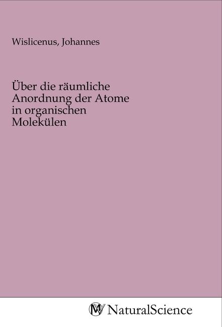 Produktbild: &Uuml;ber die r&auml;umliche Anordnung der Atome in organischen Molek&uuml;len