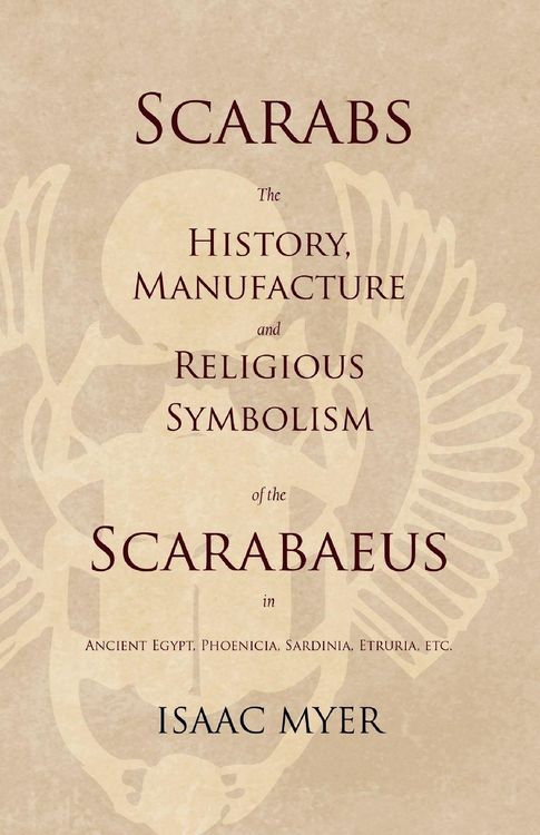 Produktbild: Scarabs - The History, Manufacture and Religious Symbolism of the Scarabaeus in Ancient Egypt, Phoenicia, Sardinia, Etruria, Etc
