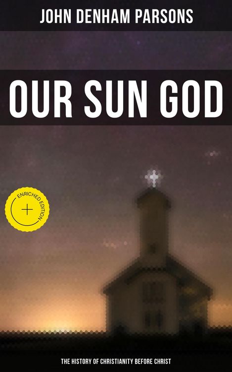 Produktbild: Our Sun God - The History of Christianity Before Christ