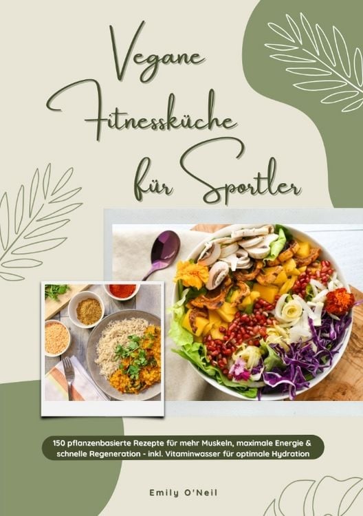 Produktbild: Vegane Fitnessk&uuml;che f&uuml;r Sportler: 150 pflanzenbasierte Rezepte f&uuml;r mehr Muskeln, maximale Energie & schnelle Regeneration - inkl. Vitaminwasser f&uuml;r op