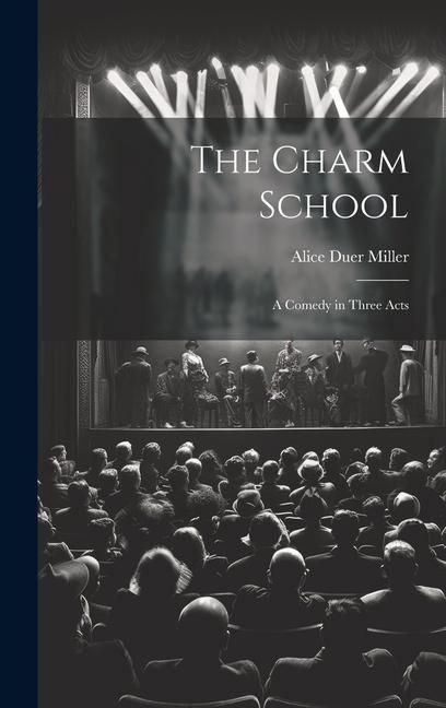 Produktbild: The Charm School: A Comedy in Three Acts