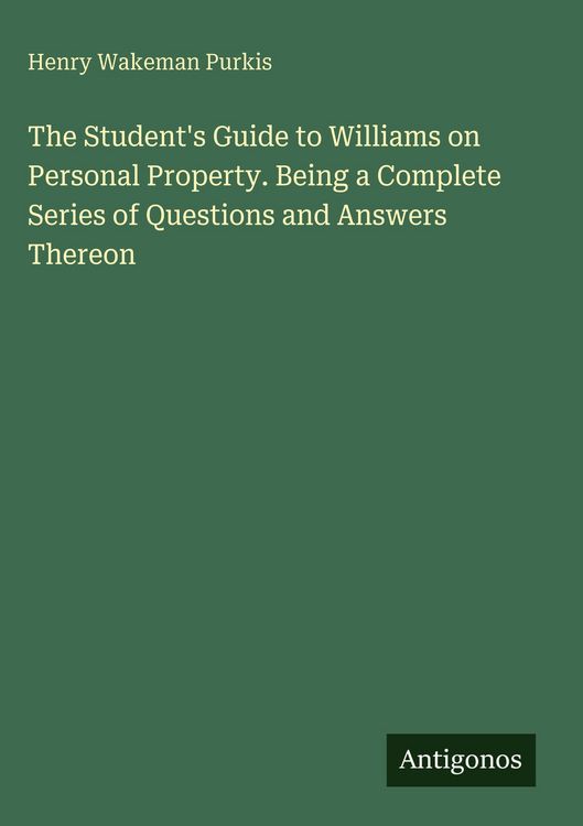 Produktbild: The Student's Guide to Williams on Personal Property. Being a Complete Series of Questions and Answers Thereon