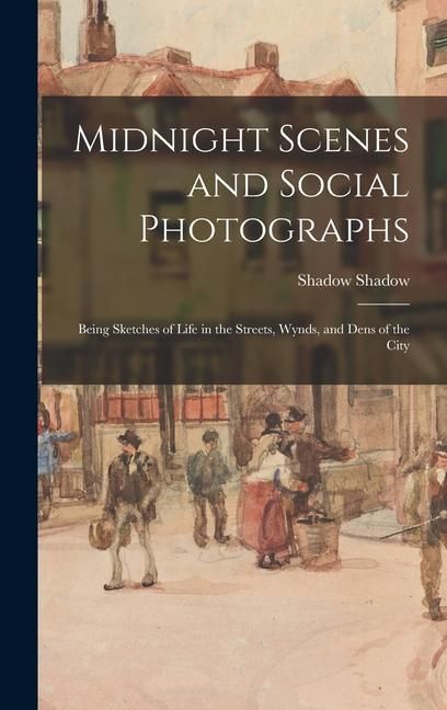 Produktbild: Midnight Scenes and Social Photographs: Being Sketches of Life in the Streets, Wynds, and Dens of the City