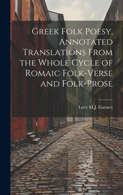 Produktbild: Greek Folk Poesy, Annotated Translations From the Whole Cycle of Romaic Folk-Verse and Folk-Prose