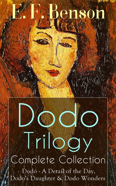 Produktbild: Dodo Trilogy - Complete Collection: Dodo - A Detail of the Day, Dodo's Daughter & Dodo Wonders (Annotated)