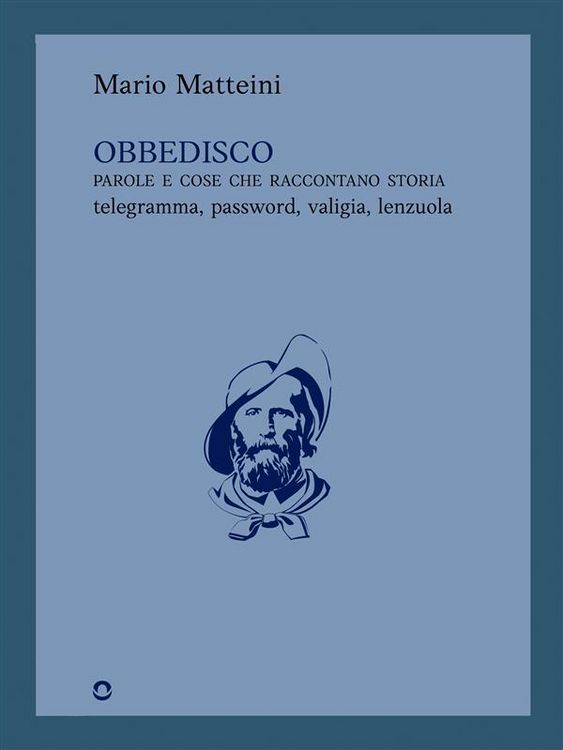 Produktbild: Obbedisco. Parole e cose che raccontano storia. Telegramma, password, valigia, lenzuola