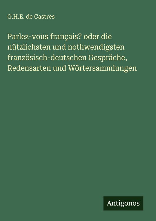 Produktbild: Parlez-vous fran&ccedil;ais? oder die n&uuml;tzlichsten und nothwendigsten franz&ouml;sisch-deutschen Gespr&auml;che, Redensarten und W&ouml;rtersammlungen