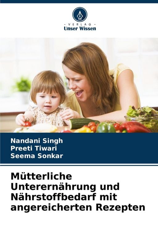 Produktbild: M&uuml;tterliche Unterern&auml;hrung und N&auml;hrstoffbedarf mit angereicherten Rezepten