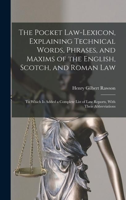 Produktbild: The Pocket Law-Lexicon, Explaining Technical Words, Phrases, and Maxims of the English, Scotch, and Roman Law