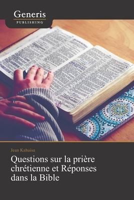 Produktbild: Questions sur la pri&egrave;re chr&eacute;tienne et R&eacute;ponses dans la Bible